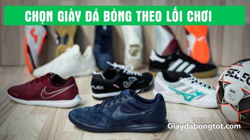Chọn giày đá bóng sân cỏ nhân tạo phù hợp với lối chơi giúp bạn chơi bóng tốt hơn