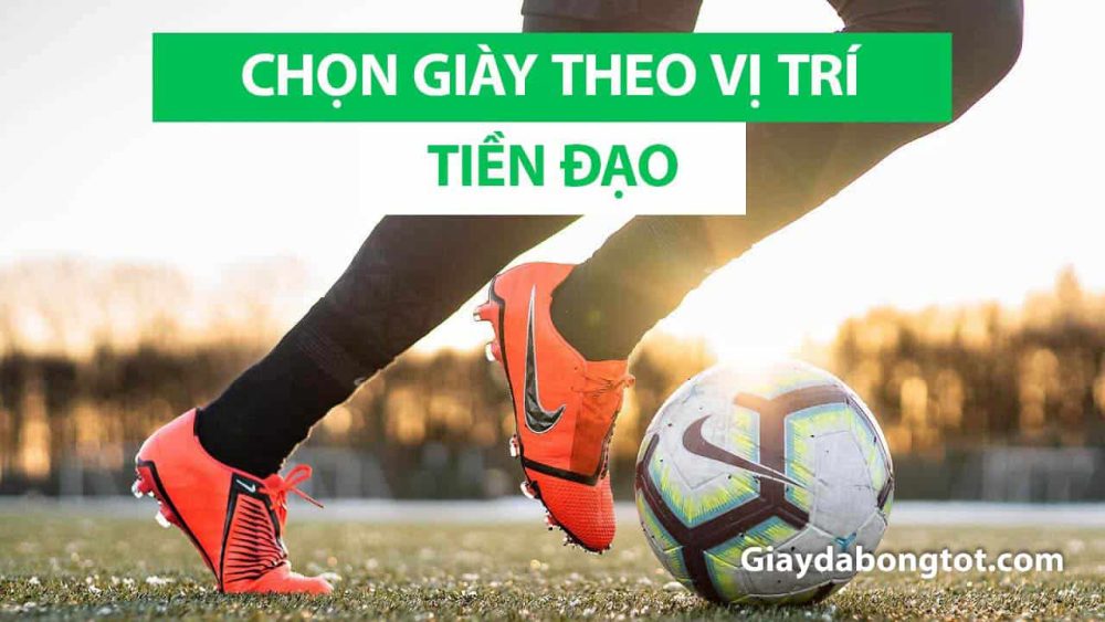 Chọn giày đá bóng cho vị trí tiền đạo chuẩn nhất