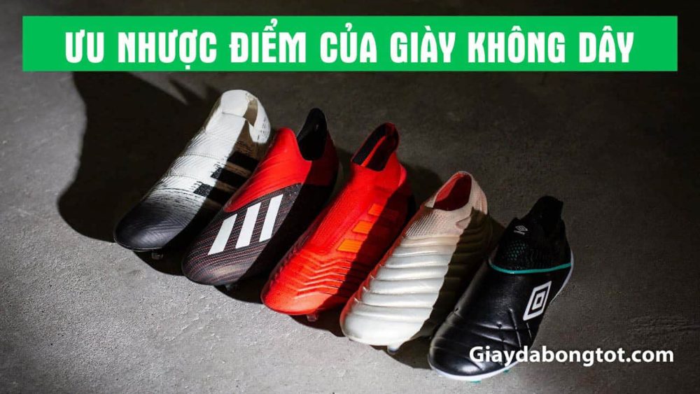 Giày đá banh không dây có những ưu điểm tuyệt vời những cũng có nhược điểm